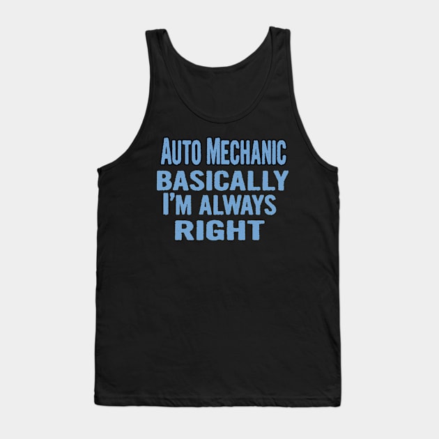 Auto Mechanic Basically I'm Always Right Tank Top by divawaddle